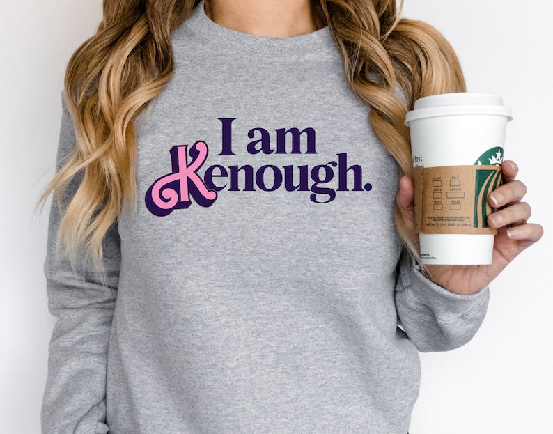 I Am Kenough Funny Sweatshirt