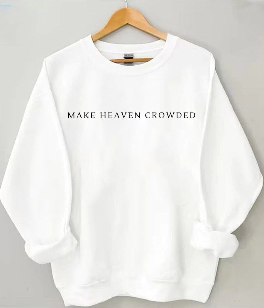 Make Heaven Crowded Sweatshirt