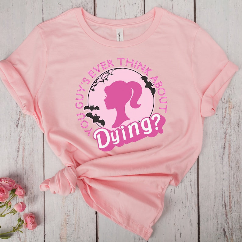 You Guys Ever Think About Dying Barbie Halloween T-shirt