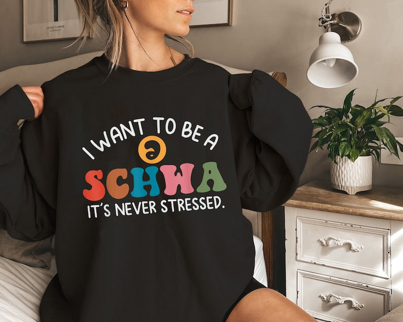 I Want To Be A Schwa It's Never Stressed Sweatshirt